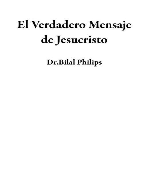 Title details for El Verdadero Mensaje de Jesucristo by Dr.Bilal Philips - Available